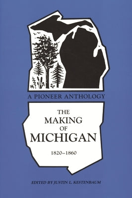 Making of Michigan, 1820-1860: A Pioneer Anthology by Kestrnbaum