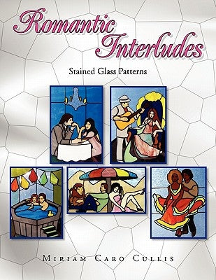 Romantic Interludes: Stained Glass Patterns by Cullis, Miriam Caro