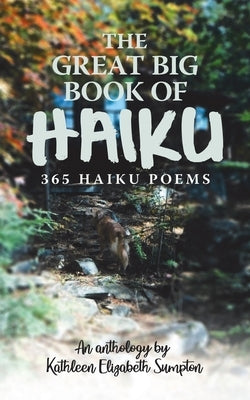 The Great Big Book of Haiku: 365 Haiku Poems by Sumpton, Kathleen Elizabeth