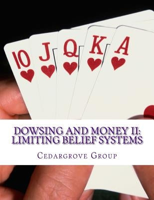 Dowsing and Money II: Limiting Belief Systems by Dowser, Henry