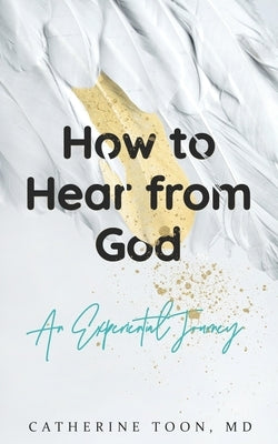 How to Hear from God by Toon, Catherine