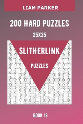 Slitherlink Puzzles - 200 Hard Puzzles 25x25 Book 19 by Parker, Liam