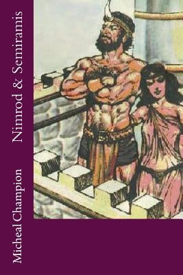 Nimrod & Semiramis by Champion, Micheal