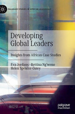 Developing Global Leaders: Insights from African Case Studies by Jordans, Eva