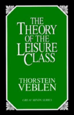 The Theory of the Leisure Class: An Economic Study of Institutions by Veblen, Thorstein