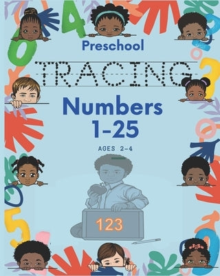 Preschool Tracing Numbers 1-25 Ages 2-4: Tracing Pages Helping Kids Develop Handwriting Skills while Have Fun!!! by Learning, Wea R. E.