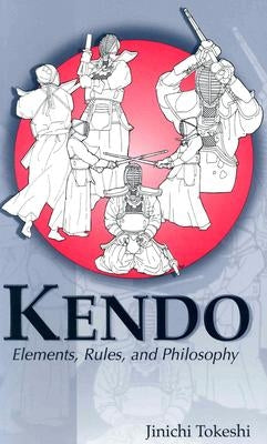Kendo: Elements, Rules, and Philosophy by Tokeshi, Jinichi