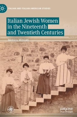 Italian Jewish Women in the Nineteenth and Twentieth Centuries by Miniati, Monica