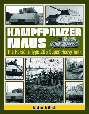 Kampfpanzer Maus: The Porsche Type 205 Super-Heavy Tank by Fröhlich, Michael