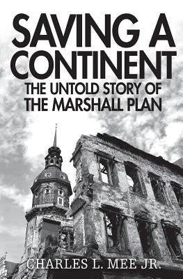 Saving a Continent: The Untold Story of the Marshall Plan by Mee Jr, Charles L.