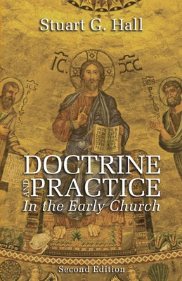 Doctrine and Practice in the Early Church, 2nd Edition by Hall, Stuart G.