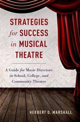 Strategies for Success in Musical Theatre: A Guide for Music Directors in School, College, and Community Theatre by Marshall, Herbert D.