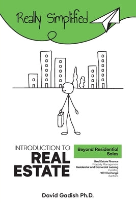 Introduction to Real Estate - Beyond Residential Sales: Real Estate Finance, Property Management, Residential and Commercial Leasing, Investing, 1031 by Gadish, David