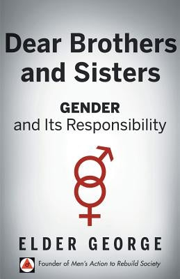 Dear Brothers and Sisters: Gender and Its Responsibility by George, Elder