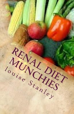 Renal Diet MUNCHIES: Kidney-Friendly Smoothies, Snacks & Sandwiches by Stanley, Louise
