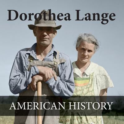 Dorothea Lange American History: American History images Colorized by Scott-Petrie, Neil