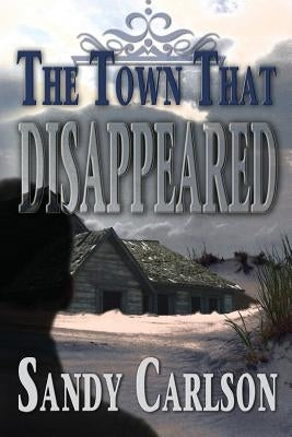 The Town That Disappeared by Carlson, Sandy