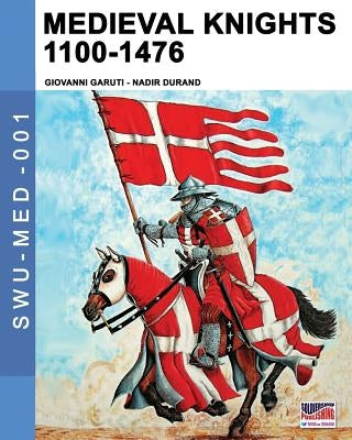 Medieval knights 1100-1476 by Garuti, Giovanni