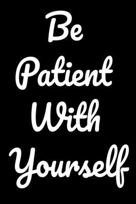 Be Patient With Yourself: Notepads Office 110 pages (6 x 9) by Art, Mobook