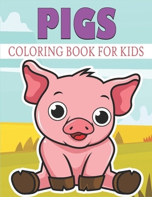 Pigs Coloring Book For Kids: Cute and unique Pigs Designs by Publications, Rr