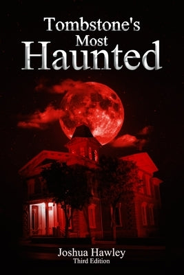 Tombstone's Most Haunted by Hawley, Joshua