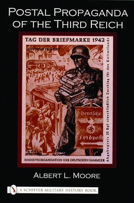 Postal Propaganda of the Third Reich by Moore, Albert L.