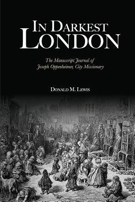 In Darkest London: The Manuscript Journal of Joseph Oppenheimer, City Missionary by Lewis, Donald M.