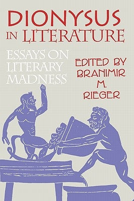 Dionysus in Literature: Essays on Literary Madness by Rieger, Branimir M.