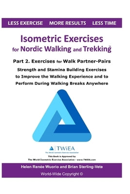 Isometric Exercises for Nordic Walking and Trekking: Part 2. Exercises for Walk Partner-Pairs - Strength and Stamina Building Exercises to Improve the by Wuorio, Helen Renee