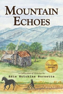 Mountain Echoes A collection of Articles by Edie Hutchins Burnette by Burnette, Edie Hutchins