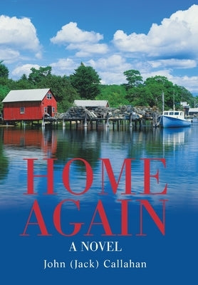Home Again by Callahan, John (Jack)