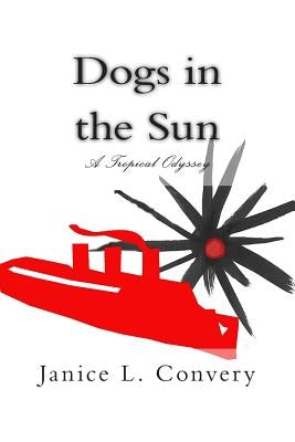 Dogs in the Sun: A Tropical Odyssey by Convery, Janice L.