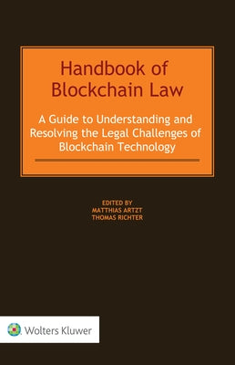 Handbook of Blockchain Law: A Guide to Understanding and Resolving the Legal Challenges of Blockchain Technology by Artzt, Matthias