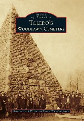 Toledo's Woodlawn Cemetery by Visser, Rebecca Deck