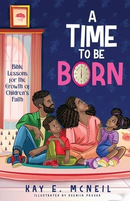 A Time to Be Born: Bible Lessons for the Growth of Children's Faith by Pavska, Kseniia
