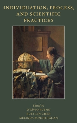 Individuation, Process, and Scientific Practices by Bueno, Otávio
