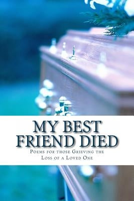 My Best Friend Died: Poems for those Grieving the Loss of a Loved One by Edwards, Alice Vo