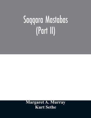 Saqqara mastabas (Part II) by A. Murray, Margaret