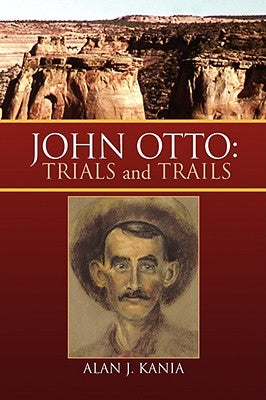 John Otto: Trials and Trails by Kania, Alan J.