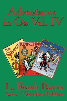 Adventures in Oz Vol. IV: The Scarecrow of Oz, Rinkitink in Oz, the Lost Princess of Oz by Baum, L. Frank