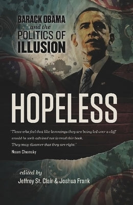 Hopeless: Barack Obama and the Politics of Illusion by St Clair, Jeffrey