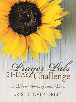 Prayer Pals 21-Day Challenge: For Women of Faith by Overstreet, Kristin