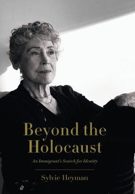 Beyond the Holocaust: An Immigrant's Search for Identity by Heyman, Sylvie