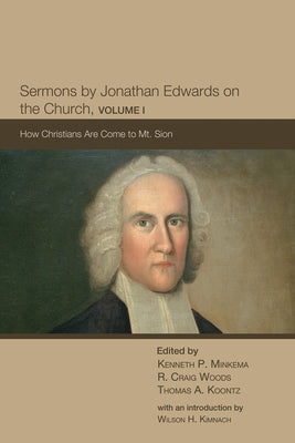 Sermons by Jonathan Edwards on the Church, Volume I by Minkema, Kenneth P.