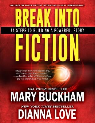 Break Into Fiction(R): 11 Steps To Building A Powerful Story by Love, Dianna