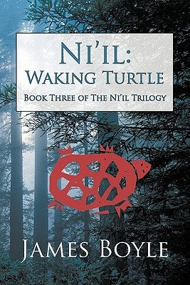 Ni'il: Waking Turtle: Book Three of the Ni'il Trilogy by Boyle, James