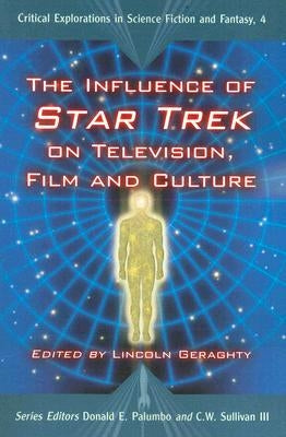 The Influence of Star Trek on Television, Film and Culture by Geraghty, Lincoln