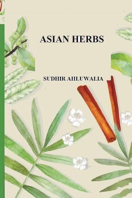 Asian Herbs by Ahluwalia, Sudhir