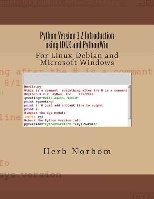 Python Version 3.2 Introduction using IDLE and PythonWin: For Linux-Debian and Microsoft Windows by Norbom, Herb