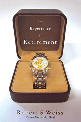 The Experience of Retirement by Weiss, Robert S.